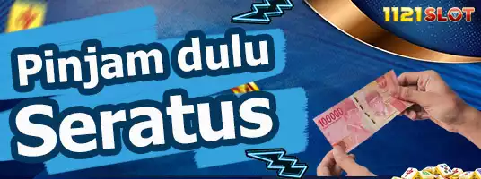 1121SLOT -- Promo Pinjam Dulu Seratus